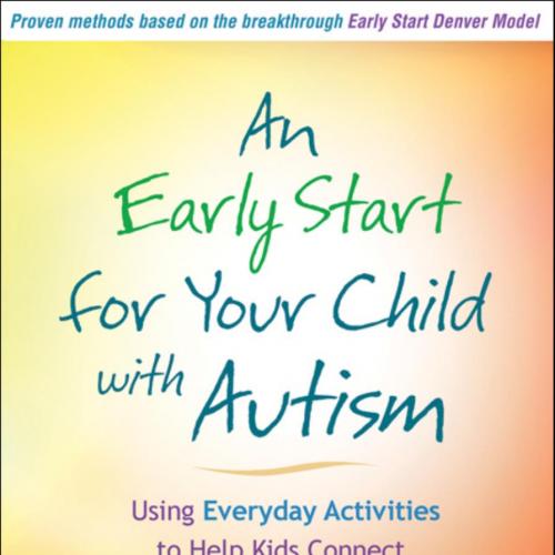 Early Start for Your Child with Autism Using Everyday Activities to Help Kids Connect Communica...