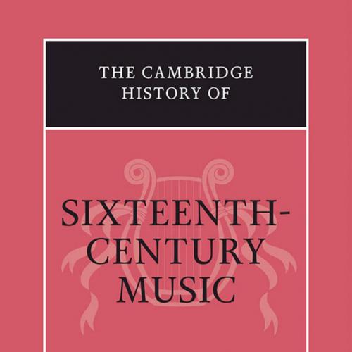 Cambridge History of Sixteenth-Century Music, The