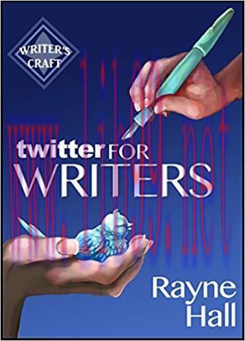 Twitter for Writers: The Author&rsquo;s Guide to Tweeting Success (Writer&rsquo;s Craft Book 8)