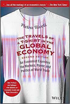 The Travels of a T-Shirt in the Global Economy: An Economist Examines the Markets, Power, and P...