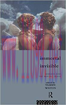 Immortal, Invisible: Lesbians and the Moving Image 1st Edition,