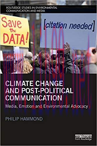 Climate Change and Post-Political Communication: Media, Emotion and Environmental Advocacy (Rou...