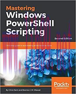 Mastering Windows PowerShell Scripting &ndash; Second Edition: One-stop guide to automating administr...