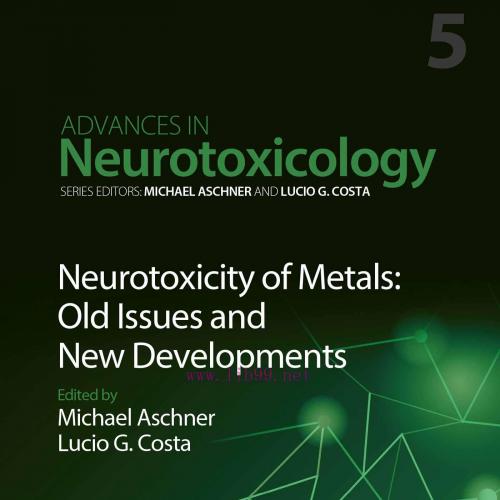 [AME]Neurotoxicity of Metals: Old Issues and New Developments Advances in Neurotoxicology, Volu...
