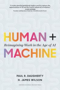 Human + Machine Reimagining Work in the Age of AI