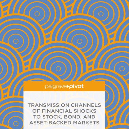 Transmission Channels of Financial Shocks to Stock Bond and Asset-Backed Markets An Empirical M...