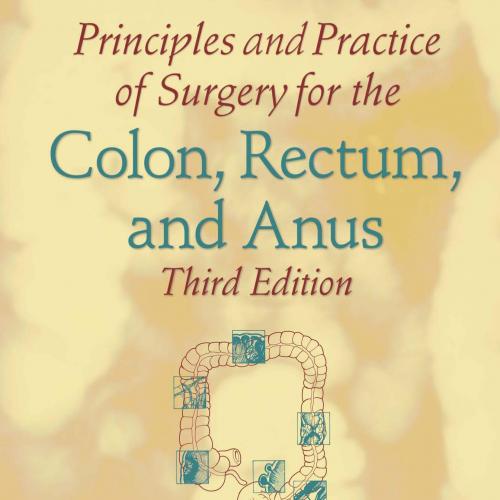 Gordon Principles and Practice of Surgery for the Colon Rectum and Anus 3rd