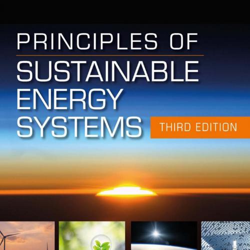 Principles of Sustainable Energy Systems, Third Edition - Charles F. Kutscher, Jana B. Milford ...