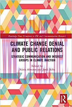 Climate Change Denial and Public Relations: Strategic communication and interest groups in clim...