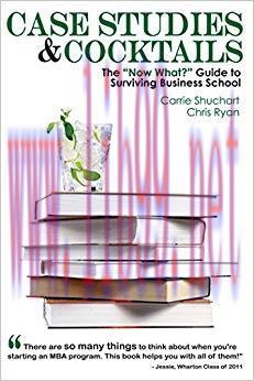 (PDF)Case Studies & Cocktails: The &ldquo;Now What?&rdquo; Guide to Surviving Business School 1st Edition