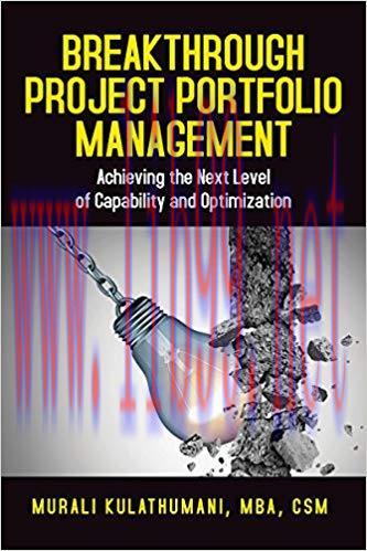 Breakthrough Project Portfolio Management: Achieving the Next Level of Capability and Optimizat...