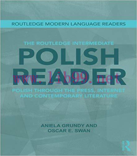 The Routledge Intermediate Polish Reader: Polish through the press, internet and contemporary l...
