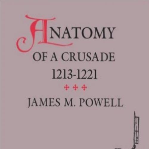 Anatomy of a Crusade, 1213-1221 (The Middle Ages Series)