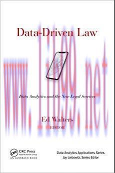 Data-Driven Law: Data Analytics and the New Legal Services (Data Analytics Applications) 1st Ed...