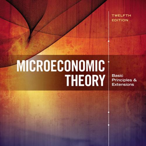Microeconomic Theory Basic Principles and Extensions 12th Edition by Walter Nicholson