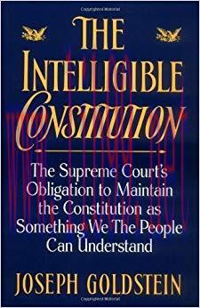 The Intelligible Constitution: The Supreme Court&rsquo;s Obligation to Maintain the Constitution as S...