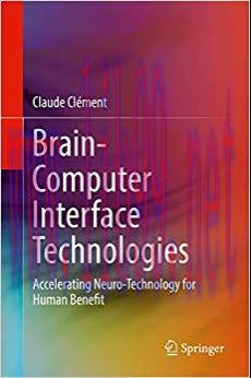(PDF)Brain-Computer Interface Technologies: Accelerating Neuro-Technology for Human Benefit 1st...