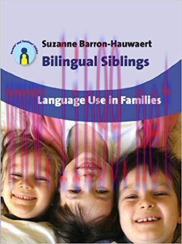 Bilingual Siblings: Language Use in Families (Parents&rsquo; and Teachers&rsquo; Guides Book 12) 1st Editio...