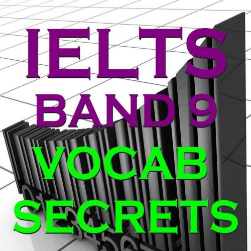 IELTS Band 9 Vocab Secrets - Your Key To Band 9 Topic Vocabulary - Cambridge IELTS Consultants