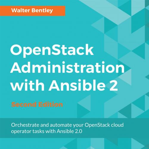OpenStack Administration with Ansible 2 2nd Edition 1787121631