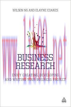 Business Research: Enjoy Creating, Developing and Writing Your Business Project 1st Edition,