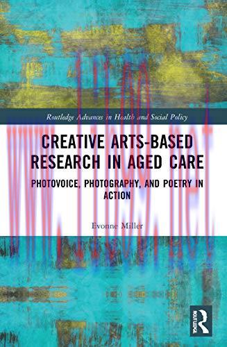 [AME]Creative Arts-Based Research in Aged Care: Photovoice, Photography and Poetry in Action (O...