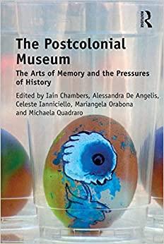 (PDF)The Postcolonial Museum The Arts of Memory and the Pressures of History 1st Edition