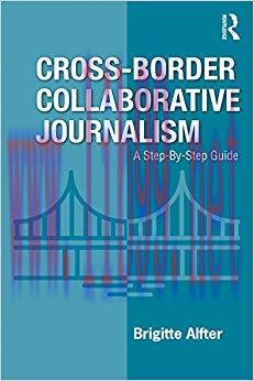 Cross-Border Collaborative Journalism: A Step-By-Step Guide 1st Edition,