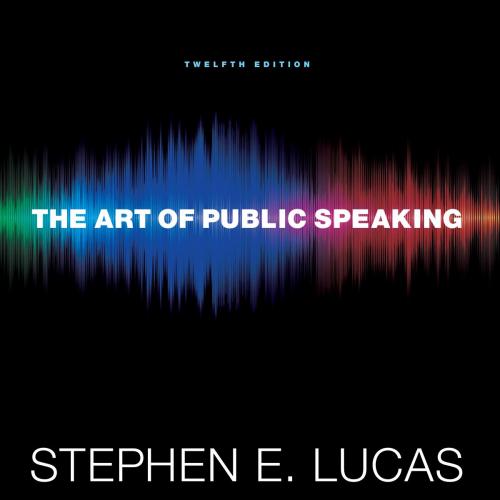Art of Public Speaking 12th Edition Stephen Lucas, The