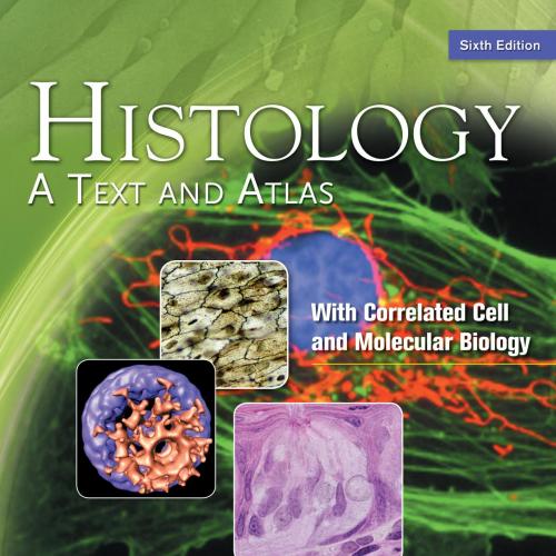 Histology A Text and Atlas With Correlated Cell and Molecular Biology,6th Edition