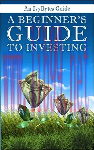 A Beginner&rsquo;s Guide to Investing: How to Grow Your Money the Smart and Easy Way 1st Edition,