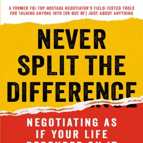 Never Split the Difference Negotiating As If Your Life Depended On It - Chris Voss