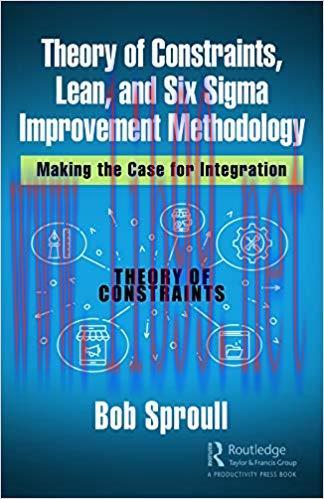 Theory of Constraints, Lean, and Six Sigma Improvement Methodology: Making the Case for Integra...