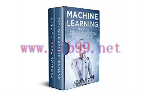 [FOX-Ebook]Machine Learning: 2 Books in 1 - The Complete Guide for Beginners to Master Neural N...