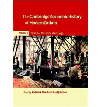 The Cambridge Economic History of Modern Britain, Volume II: Economic Maturity, 1860-1939: Volu...