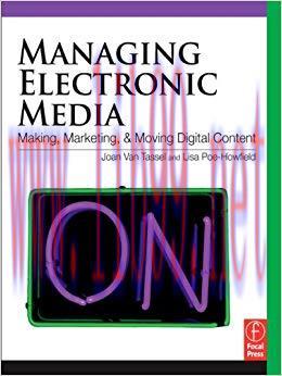 Managing Electronic Media: Making, Moving and Marketing Digital Content 1st Edition,