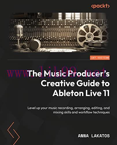 [FOX-Ebook]The Music Producer's Creative Guide to Ableton Live 11: Level up your music recordin...