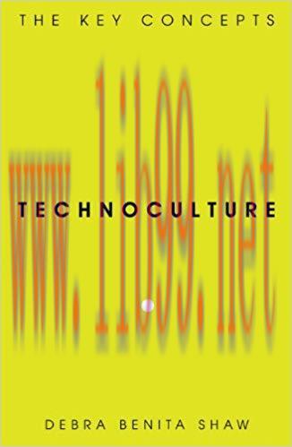 Technoculture: The Key Concepts 1st Edition,