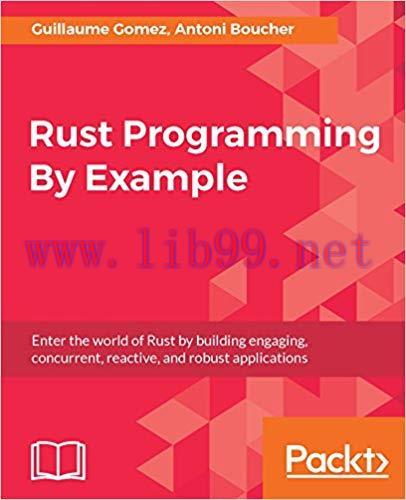 Rust Programming By Example: Enter the world of Rust by building engaging, concurrent, reactive...