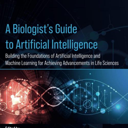 A Biologist&rsquo;s Guide to Artificial Intelligence: Building the foundations of Artificial Intellig...