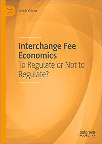 (PDF)Interchange Fee Economics To Regulate or Not to Regulate 1st ed. 2018 Edition