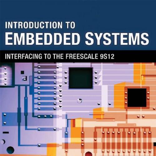 Introduction to Embedded Systems Interfacing to the Freescale 9S12