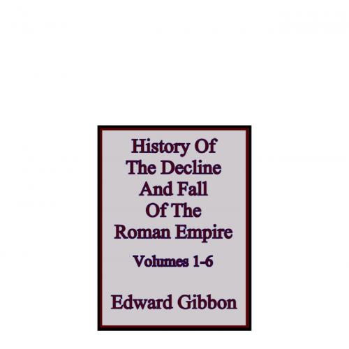History of the Decline and Fall of the Roman Empire (Vol.1 - 6), The
