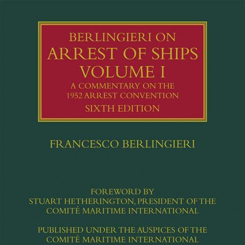 Berlingieri on Arrest of Ships Volume I, 6th Edition - Francesco Berlingieri