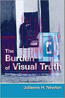 The Burden of Visual Truth: The Role of Photojournalism in Mediating Reality (Routledge Communi...