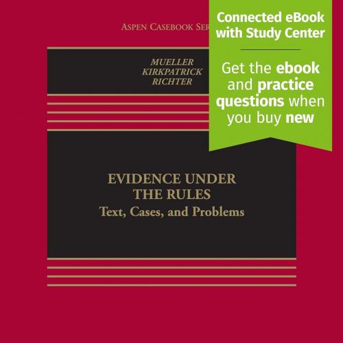 Evidence Under the Rules Text, Cases, and Problems (Aspen Casebook) (Aspen Casebook Series) 10t...