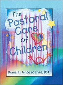The Pastoral Care of Children (Haworth Religion and Mental Health) 1st Edition,