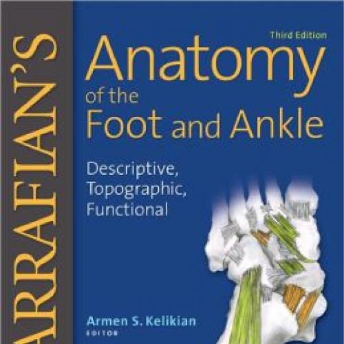 Sarrafian's Anatomy of the Foot and Ankle Descriptive,Topographic,Functional,3e