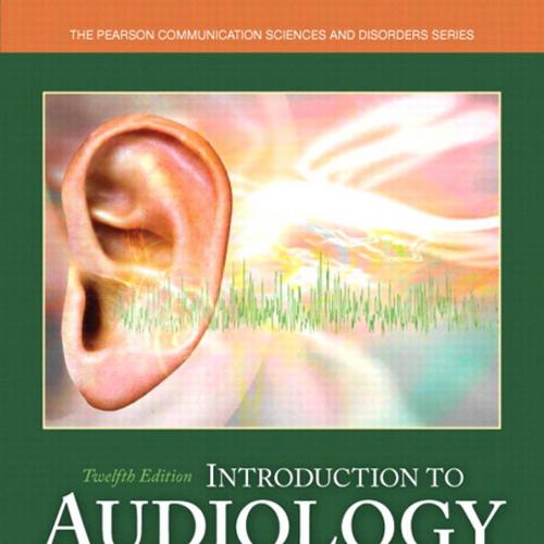 Introduction to Audiology (Pearson Communication Sciences and Disorders) 12th Edition by Freder...