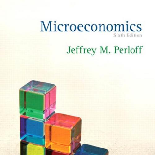 Microeconomics 6th Edition Jeffrey M. Perloff